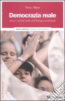 Democrazia reale. Stato e società civile nell'Europa occidentale libro di Allum Percy; Iaccarino L. (cur.)