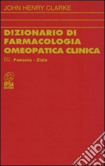 Dizionario di farmacologia omeopatica clinica. Vol. 3 libro di Clarke John H.; Mazza C. (cur.)