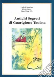 Antichi segreti di guarigione taoista libro di D'Annibale Paolo; Greco Flavio; Wong Ming