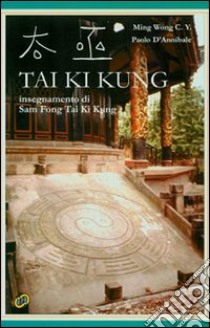 Tai Ki Kung. Insegnamento di Sam Fong Tai Ki Kung libro di Ming Wong C. Y.; D'Annibale Paolo