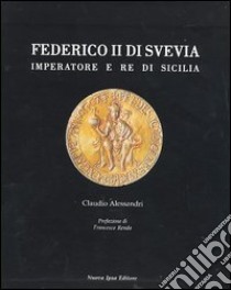 Federico II. Imperatore e re di Sicilia libro di Alessandri Claudio