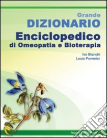 Grande dizionario enciclopedico di omeopatia e bioterapia libro di Bianchi Ivo; Pommier Louis; Mazza C. (cur.)