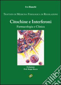 Trattato di medicina fisiologica di regolazione. Vol. 1: Citochine e interferoni. Farmacologia e clinica libro di Bianchi Ivo