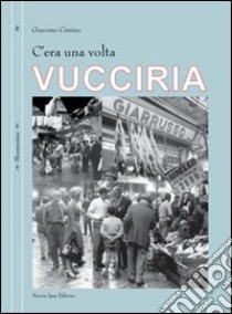 C'era una volta Vucciria libro di Cimino Giacomo