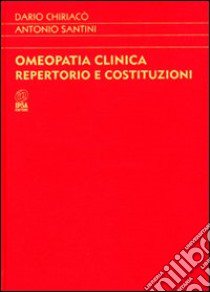 Omeopatia clinica. Repertorio e costituzioni libro di Chiriacò Dario