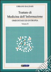 Trattato di medicina dell'informazione. Con CD-ROM. Vol. 2: Omeostasi ed entropia libro di Baldari Urbano