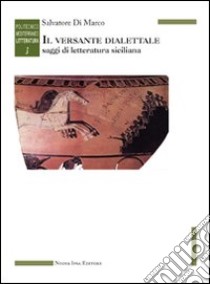 Il versante dialettale. Saggi di letteratura siciliana libro di Di Marco Salvatore