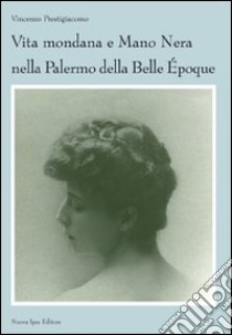 Vita mondana e mano nera nella Palermo della Belle Époque libro di Prestigiacomo Vincenzo