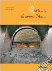 Ricettario di nonna Maria. Un distillato di saggezza millenaria libro di Balbo Maria; Puzzo Daniela