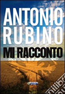 Mi racconto libro di Rubino Antonio