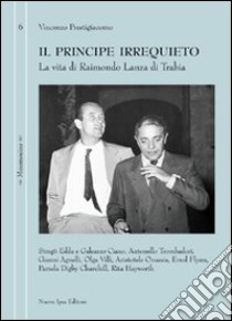 Il principe irrequieto. La vita di Raimondo Lanza di Trabia libro di Prestigiacomo Vincenzo