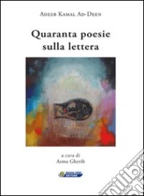 Quaranta poesie sulla lettera libro di Ad-Deen Adeeb Kamal; Gherib A. (cur.)