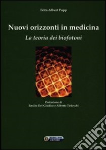 Nuovi orizzonti in medicina. La teoria dei biofotoni libro di Popp Fritz-Albert