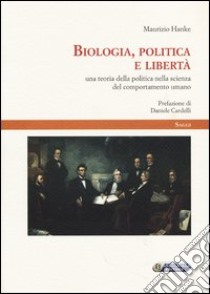 Biologia, politica e libertà. Una teoria della politica nella scienza del comportamento umano libro di Hanke Maurizio