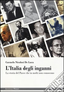 L'Italia degli inganni. La storia del Paese che in molti non conoscono libro di Nicolosi De Luca Carmelo