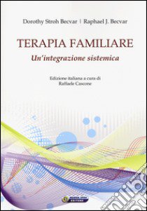 Terapia familiare. Un'integrazione sistemica libro di Stroh Becvar Dorothy; Becvar Raphael J.; Cascone R. (cur.)