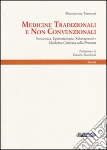 Medicine tradizionali e non convenzionali. Semantica, epistemologia, salutogenesi e medicina centrata sulla persona libro di Tassinari Mariateresa