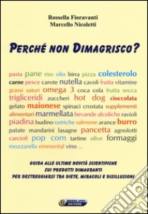 Perché non dimagrisco? Guida alle ultime novitá scientifiche sui prodotti dimagranti per destreggiarsi tra diete, miracoli e disillusioni libro di Fioravanti Rossella; Nicoletti Marcello