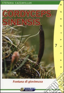 Cordyceps sinensis. Fontana di giovinezza libro di Cazzavillan Stefania