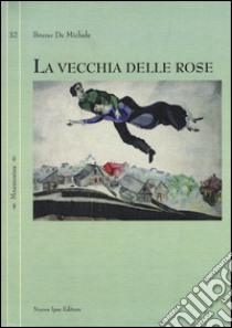 La vecchia delle rose libro di De Michele Bruno