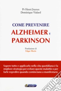 Come prevenire Alzheimer e Parkinson libro di Joyeux Henry; Vialard Dominique