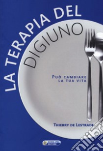 La terapia del digiuno libro di De Lestrade Thierry