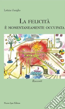 La felicità è momentaneamente occupata libro di Gariglio Letizia