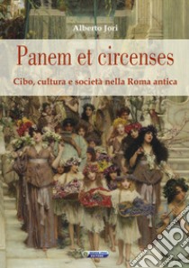 Panem et circenses. Cibo, cultura e società nella roma antica libro di Jori Alberto