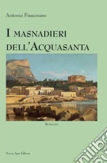 I masnadieri dell'Acquasanta libro di Fiasconaro Antonio