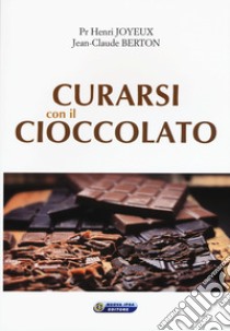 Curarsi con il cioccolato libro di Joyeux Henry; Berton Jean-Claude