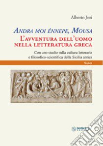 Andra moi énnepe, Mousa. L'avventura dell'uomo nella letteratura greca con uno studio sulla cultura letteraria e filosofico scientifica della Sicilia antica libro di Jori Alberto