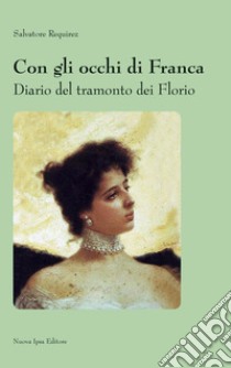 Con gli occhi di Franca. Diario del tramonto dei Florio libro di Requirez Salvatore