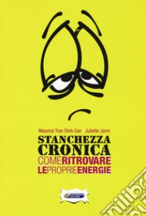 Stanchezza cronica. Come ritrovare le proprie energie libro di Tran Dinh Can Maurice; Jarre Juliette