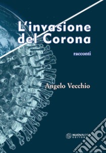 L'invasione del Corona libro di Vecchio Angelo