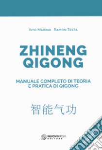 Zhineng Qigong. Manuale completo di teoria e pratica di Qigong libro di Marino Vito; Testa Ramon