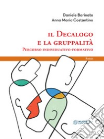 Il decalogo e la gruppalità. Percorso individuativo-formativo libro di Borinato Daniele; Costantino Anna Maria