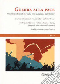 Guerra alla pace. Prospettive filosofiche sulla crisi ucraina e palestinese libro di Armato G. (cur.); Colletta Drago S. (cur.)