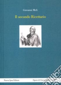 Il secondo ricettario libro di Meli Giovanni; Zingales R. (cur.); Silvestri G. (cur.); Di Maria G. (cur.)