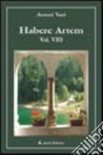 Habere artem. Vol. 8 libro di Aletti G. (cur.)