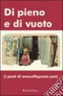 Di pieno e di vuoto. I poeti di www.effepunto.com libro di Almerighi F. (cur.)