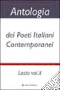 Antologia dei poeti italiani contemporanei. Lazio. Vol. 2 libro di Meola V. (cur.)