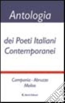 Antologia dei poeti italiani contemporanei. Campania, Abruzzo, Molise libro di Meola V. (cur.)