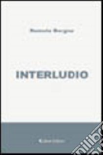 Interludio libro di Borgna Romolo