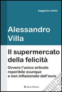 Il supermercato della felicità libro di Villa Alessandro