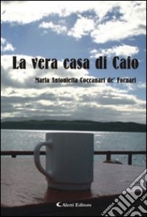 La vera casa di Caio libro di Coccanari M. Antonietta