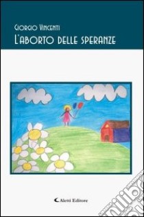 L'aborto delle speranze libro di Vincenti Giorgio