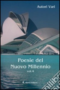 Poesie del nuovo millennio. Vol. 4 libro