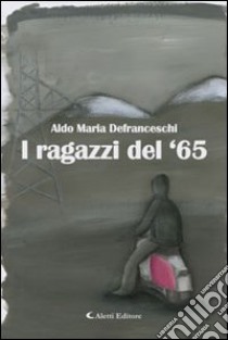 I ragazzi del '65 libro di Defranceschi Aldo M.