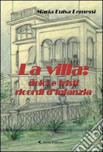 La villa: dolci e tristi ricordi d'infanzia libro di Lemessi M. Luisa