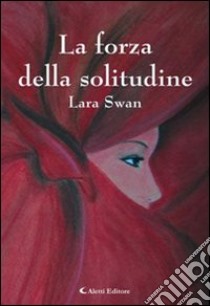 La forza della solitudine libro di Swan Lara